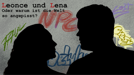 "Leonce & Lena - oder: Warum ist die Welt so angepisst?"