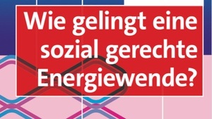 Wie gelingt eine sozial gerechte Energiewende?