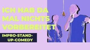 Impro Stand-up Comedy - Ich hab da mal nichts vorbereitet