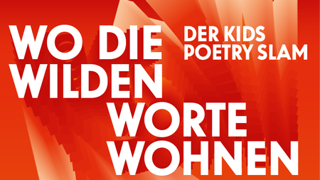 Wo die wilden Worte wohnen - Der Kids Poetry Slam