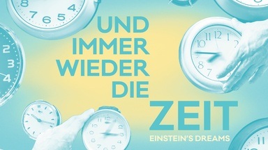 Und immer wieder die Zeit. Einstein’s Dreams