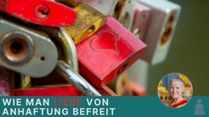 Wie man Liebe von Anhaftung befreit