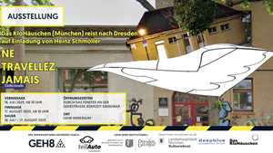 Finissage // WERKRaum-Ausstellung: NE TRAVELLEZ JAMAIS - Das KloHäuschen (München) reist nach Dresden (auf Einladung von Heinz Schmöller)