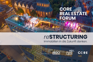 CORE Real Estate Forum: reStructuring – Immobilien in die Zukunft denken