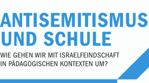 Fachtag "Antisemitismus und Schule: Wie gehen wir mit Israelfeindschaft in pädagogischen Kontexten um?"