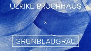 BLAU BLAU BLAU Ulrike Bruchhaus Vernissage @ GrünBlauGrau