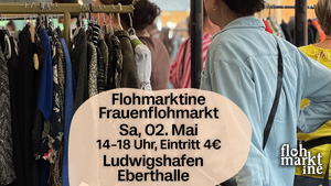 Flohmarktine Frauenflohmarkt / Mädchenflohmarkt!😍 Sa, 02. Mai Ludwigshafen Eberthalle