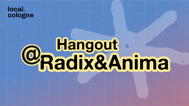 local.cologne Hangout vol.3 bei RADIX & ANIMA