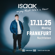 RAUSGEGANGEN, KULTURNEWS & FRIZZ präsentieren: ISAAK - ENJOY THAT LIFE´S A TOUR - VERLEGT aus dasBett