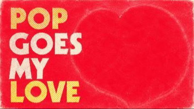 Pop goes my love