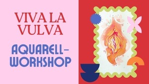 Viva La Vulva Aquarellworkshop