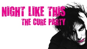 A NIGHT LIKE THIS – THE CURE PARTY