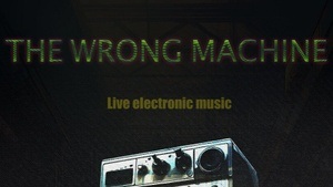 the wrong machine- live electronic music