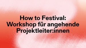 How to Festival: Workshop für angehende Projektleiter:innen