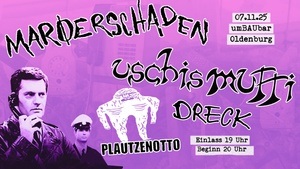 Marderschaden x Uschis Mutti x Plautzenotto x Dreck