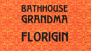 Bathhouse Grandma | Florigin @ Rotbart