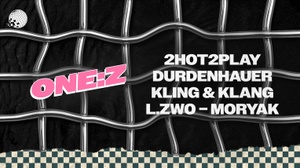 ONE:Z w/ 2Hot2Play, Durdenhauer, Kling & Klang, L.ZWO a.m.