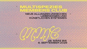 Multispezies Members Club. Neue Allianzen zwischen lebendigen und künstlichen Systemen
