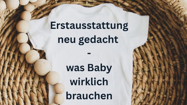 Erstausstattung neu gedacht - was Baby wirklich brauchen