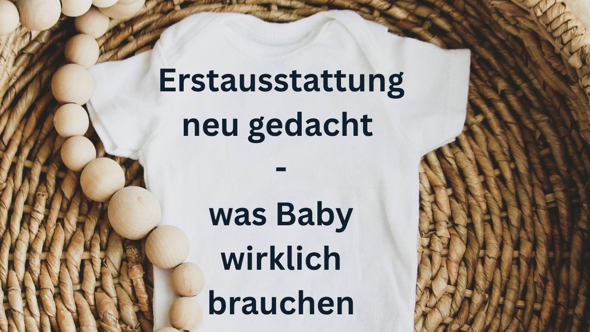 Titelbild der Veranstaltung Erstausstattung neu gedacht - was Baby wirklich brauchen