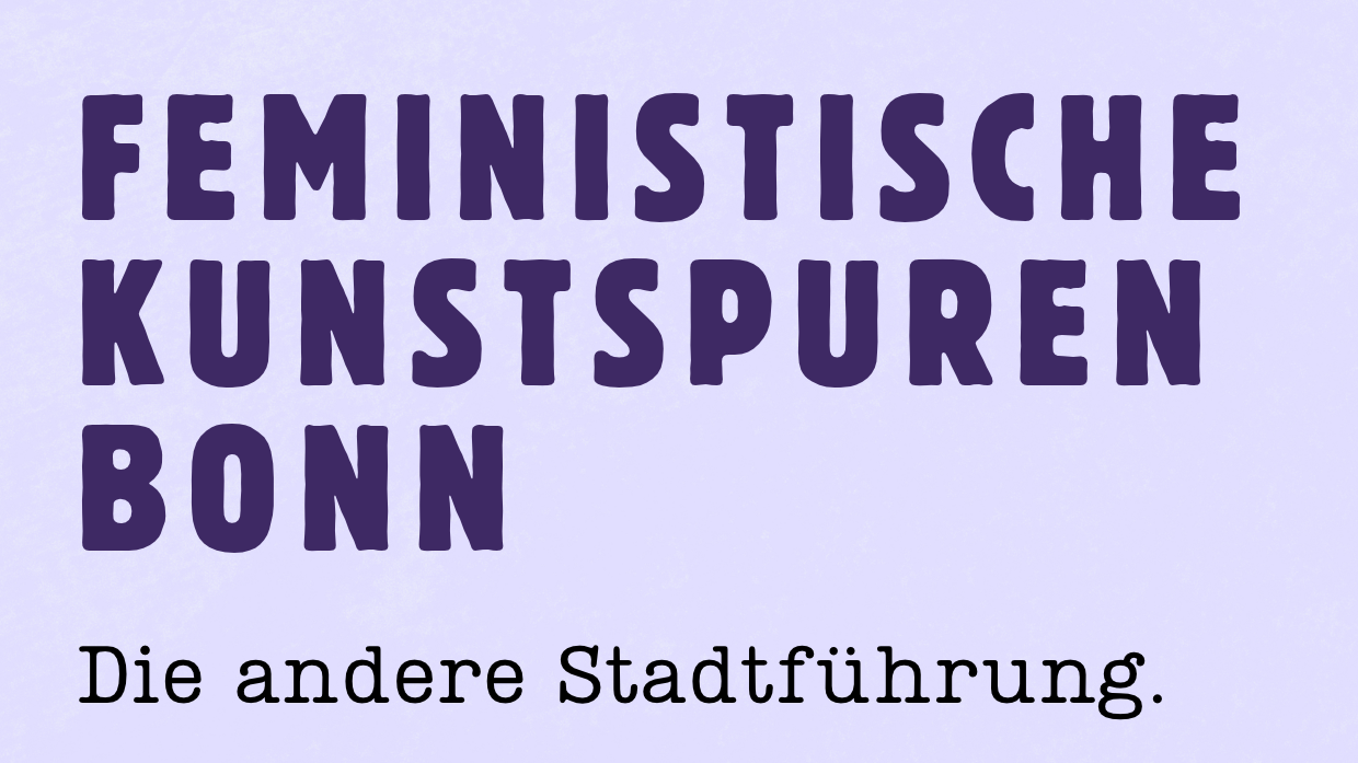 Feministische Kunstspuren in Bonn - Eine interaktive Führung