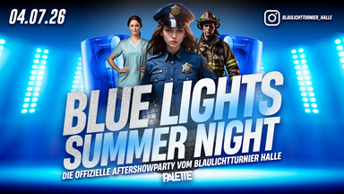 BLUE LIGHTS - SUMMER NIGHT - Die offizielle Aftershowparty vom Blaulichtturnier Halle