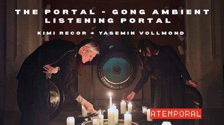 The Portal - Gong Ambient Listening Portal by Kimi Recor + Yasemin Vollmond