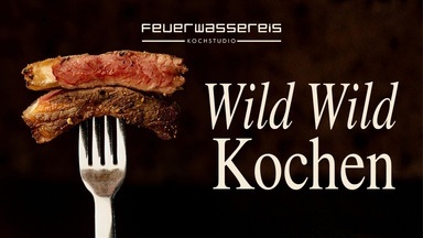 Wild wild kochen … Alles rund ums Wild mit unserem Koch und Jäger Felix