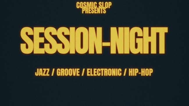 COSMIC SLOP SESSION-NIGHT