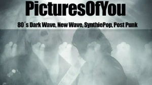 Pictures of You – (80s) Dark Wave, Post Punk, Synthie Pop Party