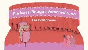 Die Nuss-Nougat-Verschwörung - Ein Politdrama