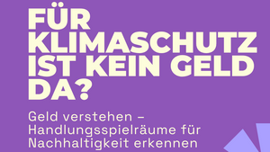 Für Klimaschutz ist kein Geld da? Geld verstehen – Handlungsspielräume für Nachhaltigkeit vermitteln