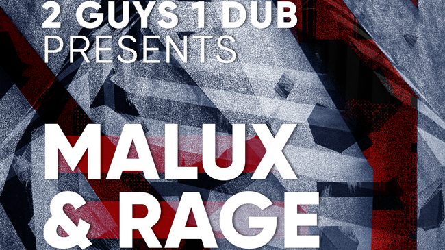 2 Guys 1 Dub presents: Malux & RAGE
