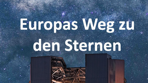 Europas Weg zu den Sternen – vom Blick zu den Sternen zum Flug ins All