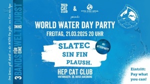 World Water Day Party mit Slatec, Sin Fin & Plaush.