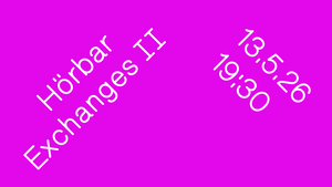 Hörbar Exchanges II: Dennis Scheiba, Sasha Iliashenko, Jasmine Guffond