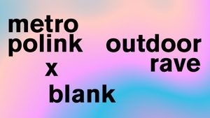 Metropolink x Blank outdoor RAVE