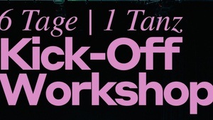 6 Tage / 1 Tanz Kick-Off Workshop