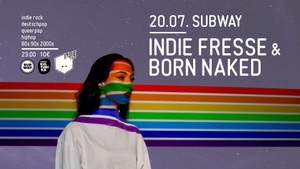 Indie Fresse & Born Naked Party // 20.07. // Club Subway