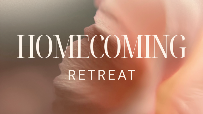 HOMECOMING Retreat