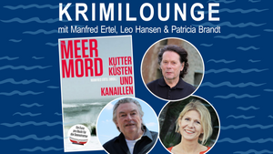 Lesung "Krimilounge": Manfred Ertel, Leo Hansen und Patricia Brandt lesen aus „MEER MORD“.