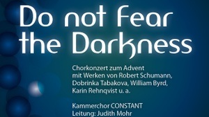 Do not Fear the Darkness - Chorkonzert zum Advent