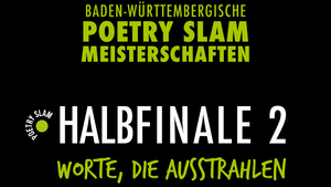 Poetry-Slam-Meisterschaften Baden-Württemberg Halbfinale 2