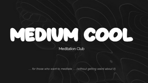 Medium-cool Meditation Club