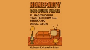 HOMEPARTY • DAS BUNTE FINALE: DJ HASENHOTLINE, TRASH KETCHUM (Live) & BENNKARLO