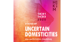 STATES OF UNCERTAIN DOMESTICITIES — eine <performative> Ausstellung: Spaziergang durch die Nachbarschaft von Haus Kunst Mitte