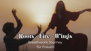 Roots ~ Fire ~ Wings - Breathwork Journey für Frauen