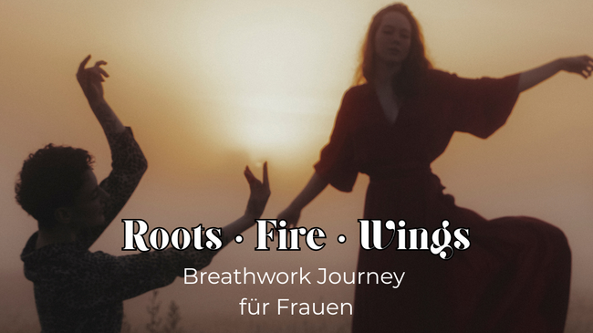 Roots ~ Fire ~ Wings - Breathwork Journey für Frauen