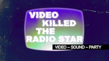 Video Killed The Radio Star Audiovisuelles Ereignis mit anschließendem DJ Set