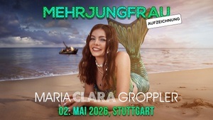 Maria Clara Groppler – Mehrjungfrau (Aufzeichnung)